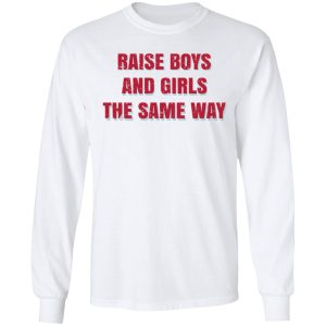 Raise Boys And Girls The Same Way T Shirts Hoodies Sweater 3
