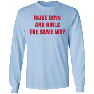 Raise Boys And Girls The Same Way T Shirts Hoodies Sweater 4