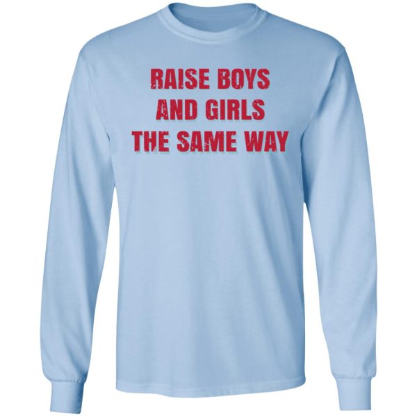 Raise Boys And Girls The Same Way T-Shirts, Hoodies, Sweater