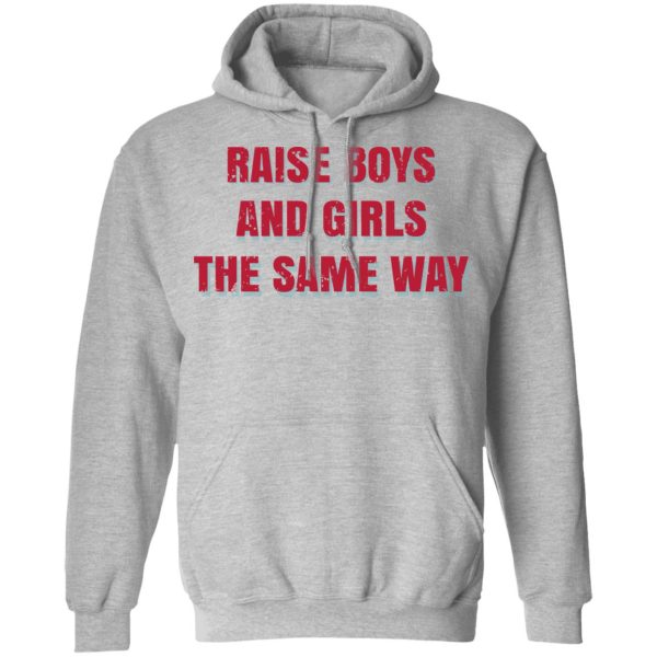 Raise Boys And Girls The Same Way T-Shirts, Hoodies, Sweater