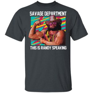 Randy Savage Savage Department This Is Randy Speaking Shirt Randy Savage Savage Department This Is Randy Speaking Shirt