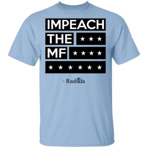 Rashida Tlaib Impeach The Mf Shirt Rashida Tlaib Impeach The Mf Shirt