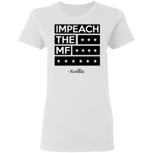 Rashida Tlaib Impeach The Mf Shirt 2 Rashida Tlaib Impeach The Mf Shirt 11
