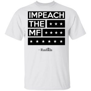 Rashida Tlaib Impeach The Mf Shirt 10 Rashida Tlaib Impeach The Mf Shirt 8