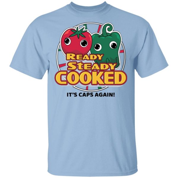 Ready Steady Cooked It’s Caps Again T-Shirts, Hoodies, Sweatshirt