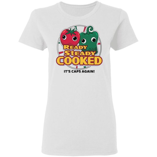 Ready Steady Cooked It’s Caps Again T-Shirts, Hoodies, Sweatshirt