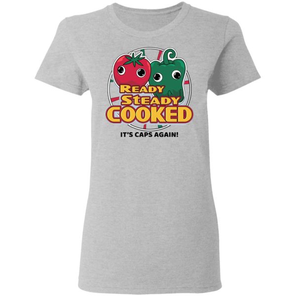 Ready Steady Cooked It’s Caps Again T-Shirts, Hoodies, Sweatshirt