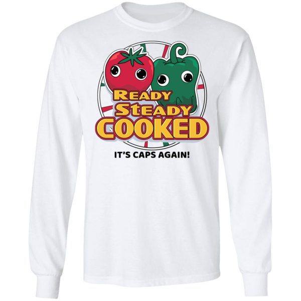 Ready Steady Cooked It’s Caps Again T-Shirts, Hoodies, Sweatshirt