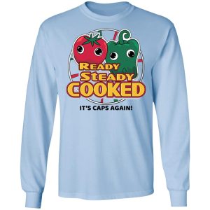 Ready Steady Cooked It's Caps Again T-Shirts, Hoodies, Sweatshirt 6 Ready Steady Cooked Its Caps Again T Shirts Hoodies Sweatshirt 4