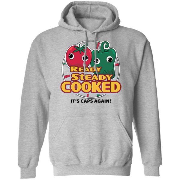 Ready Steady Cooked It’s Caps Again T-Shirts, Hoodies, Sweatshirt