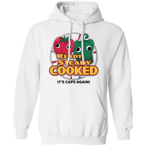 Ready Steady Cooked It’s Caps Again T-Shirts, Hoodies, Sweatshirt