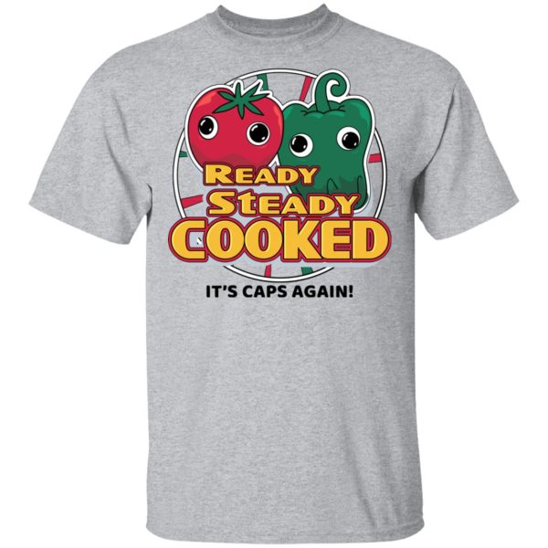 Ready Steady Cooked It’s Caps Again T-Shirts, Hoodies, Sweatshirt