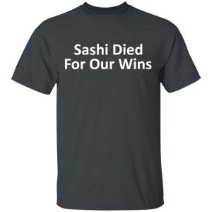 Sashi Died For Our Wins T-Shirts, Hoodies, Sweatshirt Sashi Died For Our Wins T-Shirts, Hoodies, Sweatshirt