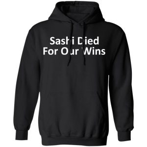 Sashi Died For Our Wins T Shirts Hoodies Sweatshirt 6