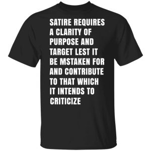 Satire Requires A Clarity Of Purpose And Target T-Shirts, Hoodies, Sweatshirt Satire Requires A Clarity Of Purpose And Target T-Shirts, Hoodies, Sweatshirt