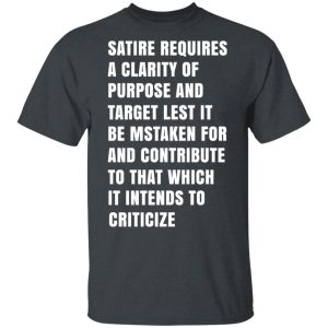 Satire Requires A Clarity Of Purpose And Target T-Shirts, Hoodies, Sweatshirt Satire Requires A Clarity Of Purpose And Target T-Shirts, Hoodies, Sweatshirt