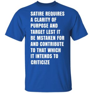 Satire Requires A Clarity Of Purpose And Target T Shirts Hoodies Sweatshirt 12