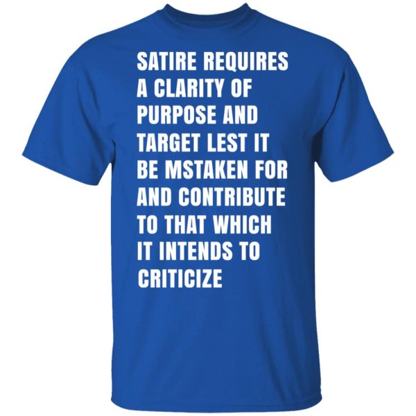 Satire Requires A Clarity Of Purpose And Target T-Shirts, Hoodies, Sweatshirt