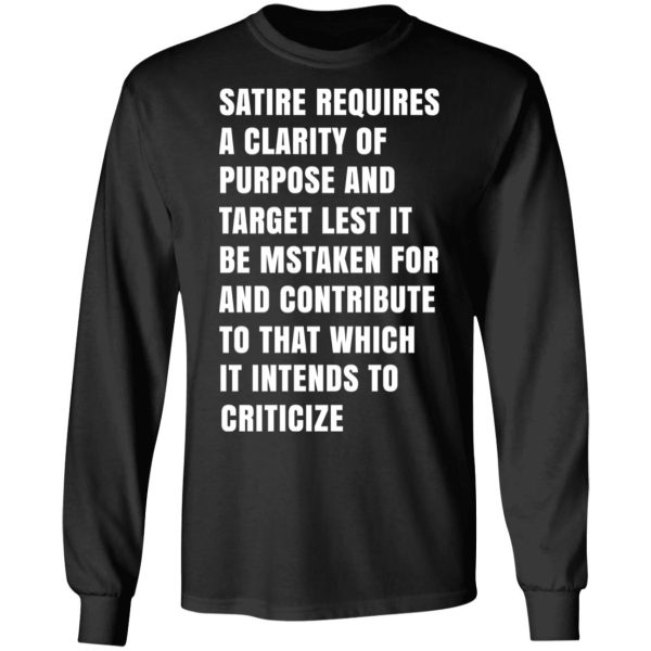 Satire Requires A Clarity Of Purpose And Target T-Shirts, Hoodies, Sweatshirt