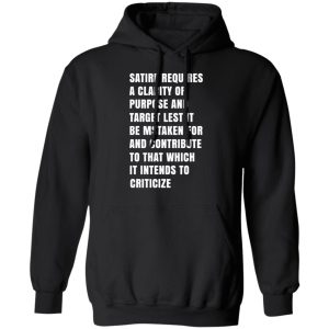 Satire Requires A Clarity Of Purpose And Target T Shirts Hoodies Sweatshirt 6