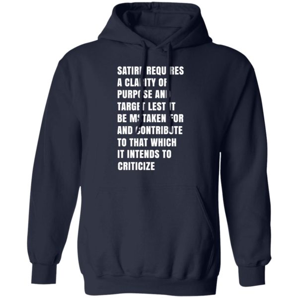 Satire Requires A Clarity Of Purpose And Target T-Shirts, Hoodies, Sweatshirt