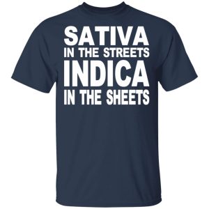 Sativa In The Streets Indica In The Sheets T-Shirts, Hoodies, Sweatshirt 2 Sativa In The Streets Indica In The Sheets T Shirts Hoodies Sweatshirt 11