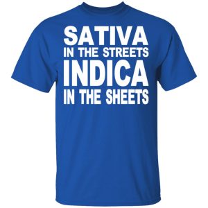 Sativa In The Streets Indica In The Sheets T-Shirts, Hoodies, Sweatshirt 3 Sativa In The Streets Indica In The Sheets T Shirts Hoodies Sweatshirt 12