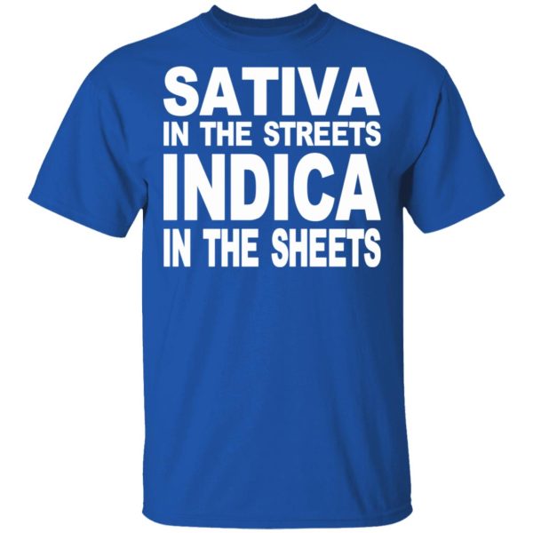 Sativa In The Streets Indica In The Sheets T-Shirts, Hoodies, Sweatshirt