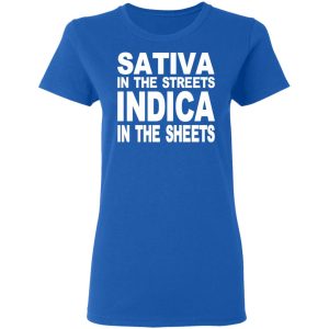 Sativa In The Streets Indica In The Sheets T-Shirts, Hoodies, Sweatshirt 7 Sativa In The Streets Indica In The Sheets T Shirts Hoodies Sweatshirt 4