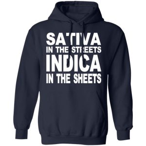 Sativa In The Streets Indica In The Sheets T-Shirts, Hoodies, Sweatshirt 11 Sativa In The Streets Indica In The Sheets T Shirts Hoodies Sweatshirt 8