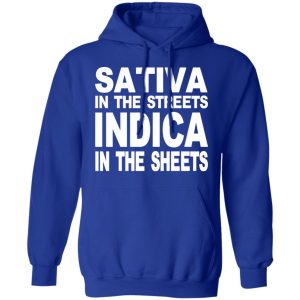 Sativa In The Streets Indica In The Sheets T-Shirts, Hoodies, Sweatshirt 12 Sativa In The Streets Indica In The Sheets T Shirts Hoodies Sweatshirt 9
