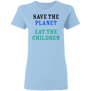 Save The Planet Eat The Babies Shirt Save The Planet Eat The Babies Shirt