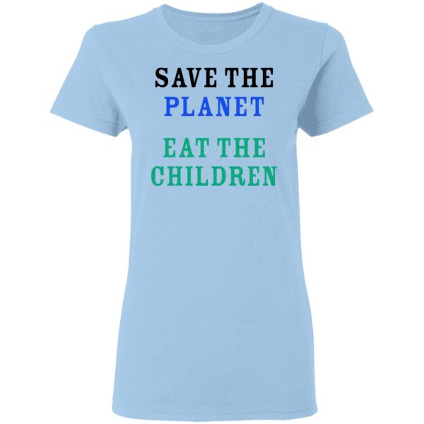 Save The Planet Eat The Babies Shirt