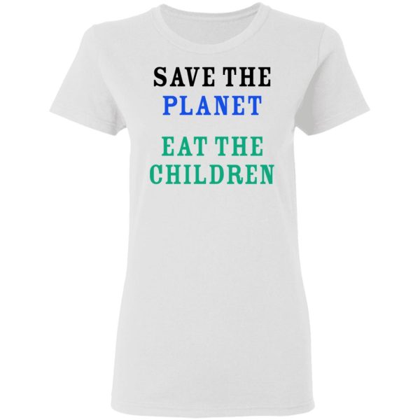 Save The Planet Eat The Babies Shirt