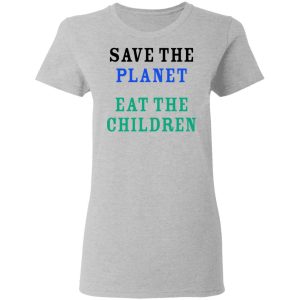Save The Planet Eat The Babies Shirt 12