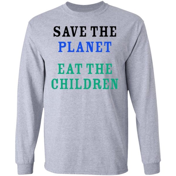 Save The Planet Eat The Babies Shirt