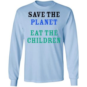 Save The Planet Eat The Babies Shirt 4