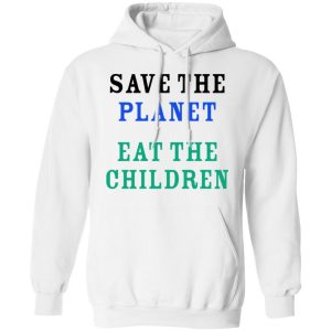 Save The Planet Eat The Babies Shirt 6