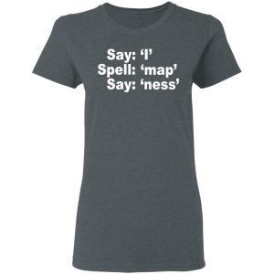 Say I Spell Map Say Ness T Shirts Hoodies Sweatshirt 2