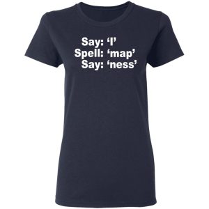 Say I Spell Map Say Ness T Shirts Hoodies Sweatshirt 3
