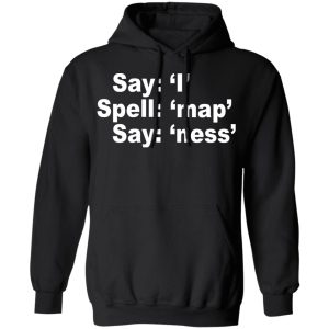 Say I Spell Map Say Ness T Shirts Hoodies Sweatshirt 6