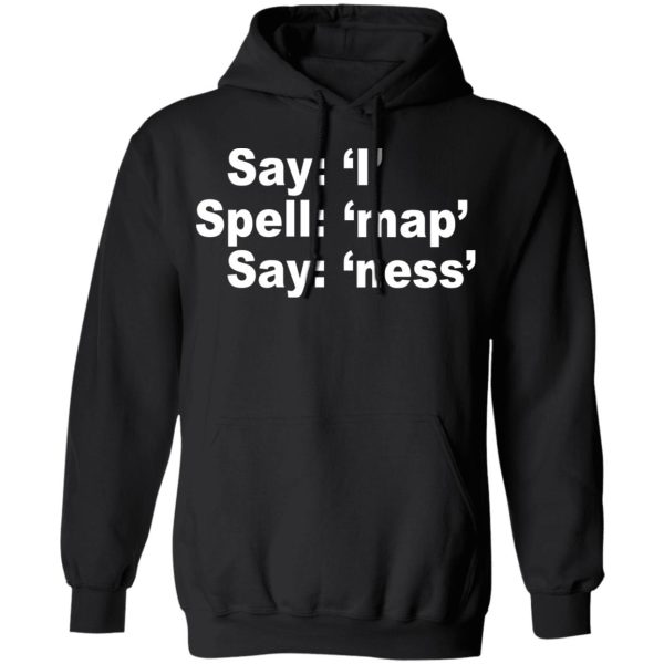 Say I Spell Map Say Ness T-Shirts, Hoodies, Sweatshirt