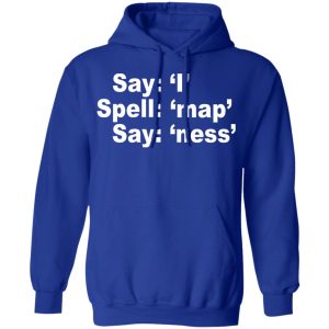 Say I Spell Map Say Ness T Shirts Hoodies Sweatshirt 9