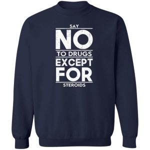 Say No To Drugs Except For Steroids T-Shirts, Hoodies, Sweater 3 Say No To Drugs Except For Steroids T Shirts Hoodies Sweater 12