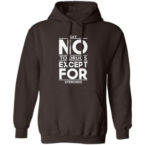 Say No To Drugs Except For Steroids T-Shirts, Hoodies, Sweater 11 Say No To Drugs Except For Steroids T Shirts Hoodies Sweater 9