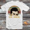 Schitt’s Creek ‘ew David’ Funny T-shirt Gifts For Movie Fans – Apparel, Mug, Home Decor – Perfect Gift For Everyone