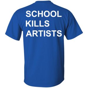 School Kills Artists T Shirts Hoodies Sweater 12