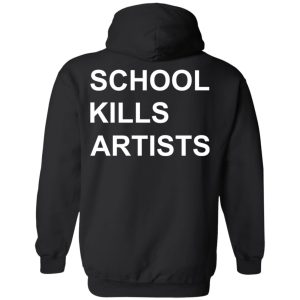 School Kills Artists T Shirts Hoodies Sweater 6