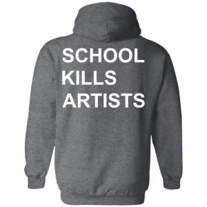 School Kills Artists T Shirts Hoodies Sweater 8