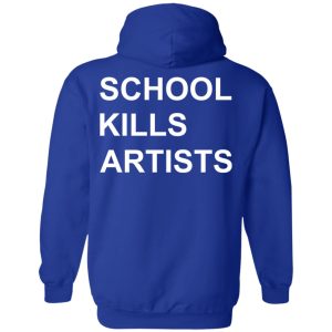 School Kills Artists T Shirts Hoodies Sweater 9